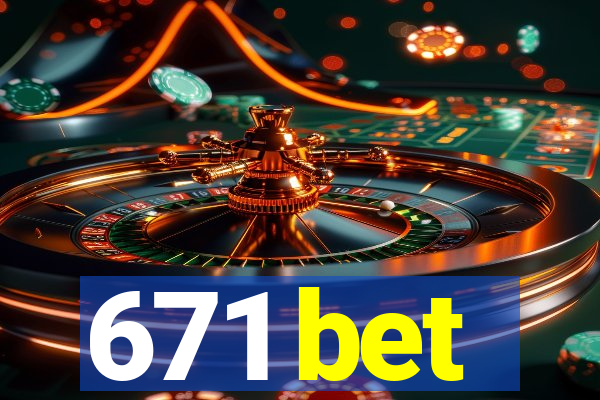 671 bet